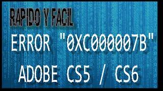 SOLUCIÓN ERROR "0XC000007B" COLECCIÓN ADOBE CS5 Y CS6