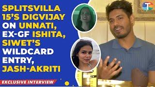 Splitsvilla 15 Digvijay Rathee on bond with Unnati & ex Ishita, Siwet's wildcard entry, Jash-Akriti