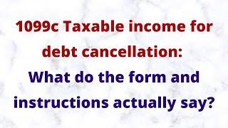 1099c -- Taxable income for debt cancellation: What do the form and instructions actually say?