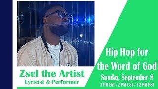 TOPIC: Hip Hop for the Word of God with GUEST: Zsel - Lyricist and Performer