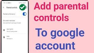 How to add parental controls to google account