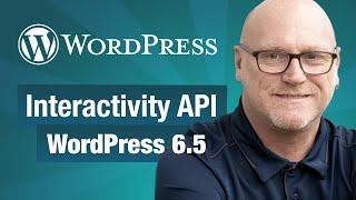 What is the Interactivity API in WordPress 6.5?