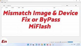 How to ByPass & Fix Xiaomi Mi Flash Error Missmatching Image and Device