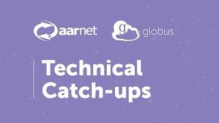 AARNet and Globus Technical Catch-ups - Self-Managed Subscription Groups