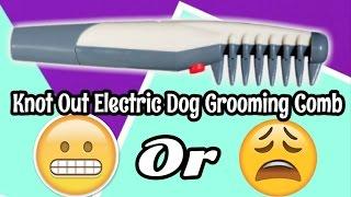 Knot Out Electric Dog Grooming Comb review