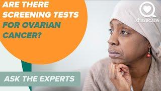 Are There Screening Tests for Ovarian Cancer? | Ask the Experts | Sharecare