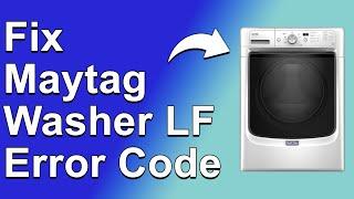 How To Fix Maytag Washer Error LF Error Code (The Reason Error Code LF Occurs And How To Solve It)