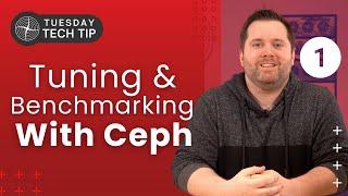 Tuesday Tech Tip - Tuning and Benchmarking for your Workload with Ceph