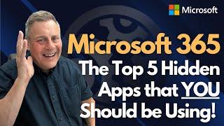 Microsoft 365 The Top 5 Hidden Apps that YOU Should be Using