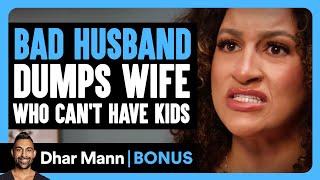 Bad HUSBAND DUMPS WIFE Who Can't Have KIDS | Dhar Mann Bonus!