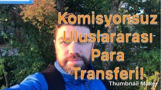 Türkiye'den Avrupa'ya yada Tersine Ücretsiz/Komisyonsuz Uluslararasi Para Transferi !