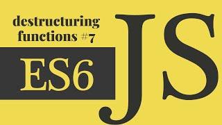 Javascript ES6 - destructuring functions # 7