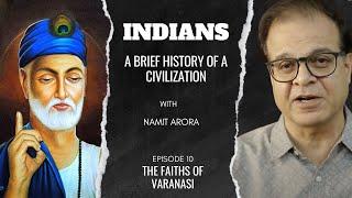 Indians | Ep 10: The Faiths of Varanasi | A Brief History of a Civilization