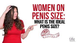 Women on Penis Size: What Is The Ideal Penis Size