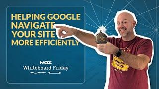 Helping Google Navigate Your Site More Efficiently — Whiteboard Friday