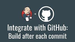 Integrate with GitHub: build after each commit (Get started with Jenkins, part 13)