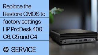 Replace the Restore CMOS to factory settings | HP ProDesk 400 G6, G5 and G4 | HP
