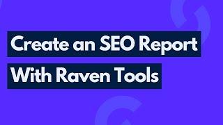 How to Create an SEO Report With Raven Tools | SEO Reporting