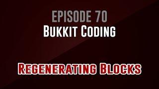 [Bukkit Coding]  Episode 70: Regenerating Blocks