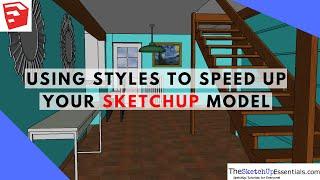 SPEED UP YOUR SKETCHUP MODEL with Styles - The SketchUp Essentials #13