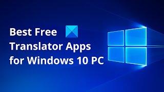 Best Free Translator Apps for Windows 10 PC