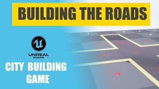 Unreal Engine City Building Game - Building Roads - EP 7