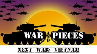 War And Pieces ~  Next War: Vietnam