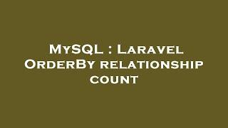 MySQL : Laravel OrderBy relationship count