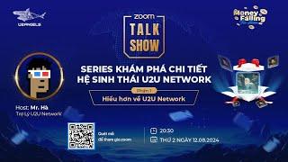 [TALKSHOW] SERIES KHÁM PHÁ CHI TIẾT HỆ SINH THÁI U2U NETWORK - Phần 1: Hiểu hơn về U2U Network