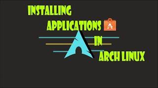 Installing Applications in Arch Linux (Beginner's Tutorial)