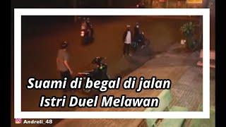 VIDEO CCTV: SUAMI DIBEGAL DI KERAMAIAN JALAN, Istrinya yang Berduel Lawan Pelaku Kejahatan