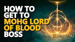 How to get to Mohg Lord of Blood Boss Elden Ring