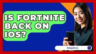 Is Fortnite Back On iOS? - Be App Savvy