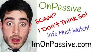 OnPassive Review - SCAM? I Don't Think So! March 8, 2019