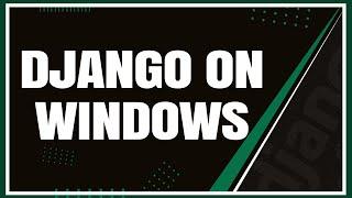 How to Install and Use Django on Windows for Beginners