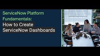 ServiceNow Platform Fundamentals: How to Create ServiceNow Dashboards