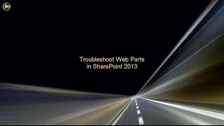 Web Part Troubleshooting in SharePoint 2013
