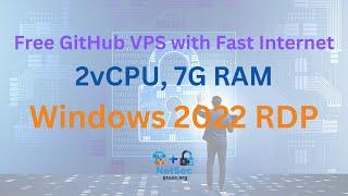 Free and Fast Windows RDP VPS (2vCPU 7G RAM) From Github