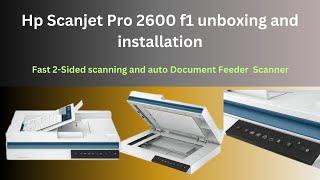 Hp Scanjet Pro 2600 f1 unboxing and installation video/Fast 2-Sided and auto Document Feeder scan