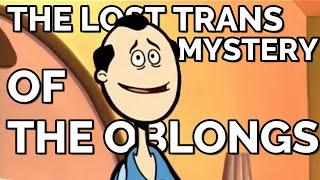 The Lost Trans Mystery of The Oblongs