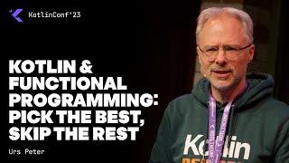 Kotlin & Functional Programming: pick the best, skip the rest by Urs Peter