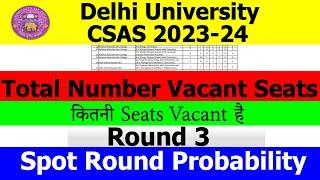 DU CSAS 2023-24 | Total Vacant Seat | Round 3 | Spot Rounds Probability | कितनी Seats Vacant है CUET