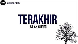 Sufian Suhaimi - Terakhir | (Lirik Video) HD