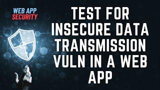 Test for Insecure Data Transmission | Clear Text Transmission of Sensitive Data in a Website