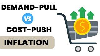 Demand-Pull vs. Cost-Push Inflation | Differences and Meaning Explained