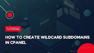 How to create Wildcard Subdomains in cPanel | Hosting Tutorial