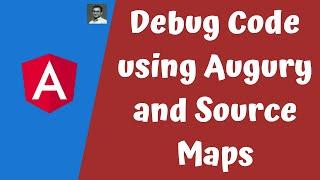 21. Debug Angular code in Browser using Source maps and also using Augury extension for Angular Apps