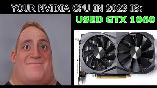 YOUR NVIDIA GPU IN 2023 IS: (Mr. Incredible becoming canny)