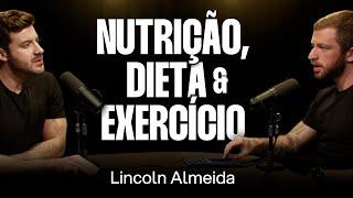 Lincoln Almeida: Ciência da Alimentação Saudável, Perda de Gordura e Crescimento Muscular [Ep. 002]