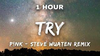 [1 Hour] Try - P!nk | Steve Wuaten Remix | 1 Hour Loop